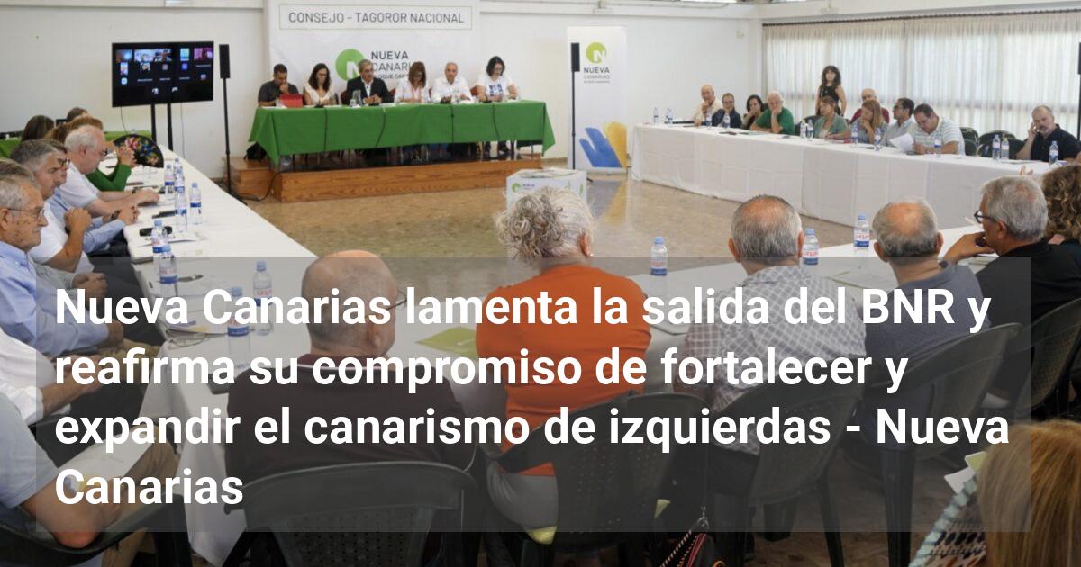 Nueva Canarias lamenta la salida del BNR y reafirma su compromiso de ...